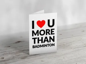 'I Love you more than Badminton' Greeting Card